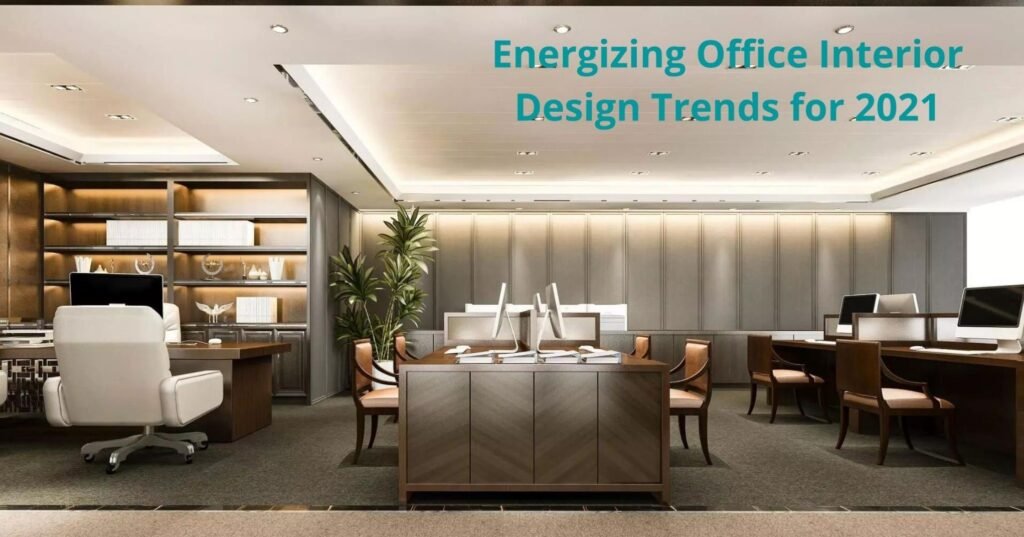 Office Interior Design Trends for 2021